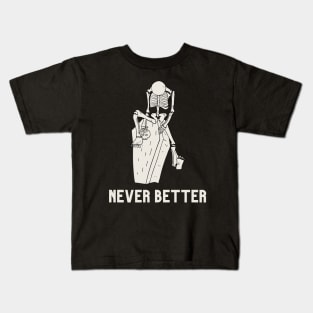 Never better skeleton, never better, skeleton,skull Kids T-Shirt